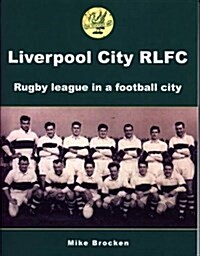 Liverpool City RLFC : Rugby League in a Football City (Paperback)