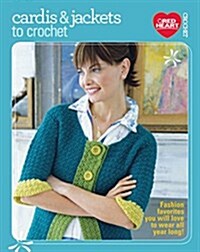 Cardis & Jackets to Crochet : Fashion Favorites You Will Love to Wear All Year Long! (Pamphlet)