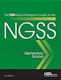 The Nsta Quick-Reference Guide to the Ngss, Elementary School (Paperback)