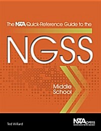 The Nsta Quick-Reference Guide to the Ngss, Middle School (Paperback)