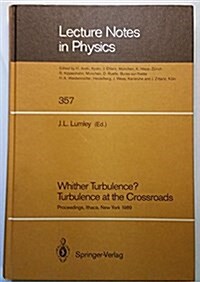 Whither Turbulence? Turbulence at the Crossroads: Proceedings of a Workshop Held at Cornell University, Ithaca, NY, March 22-24, 1989 (Hardcover)