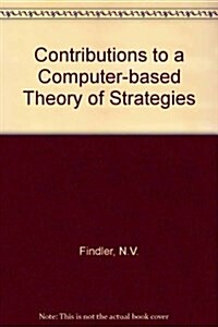 Contributions to a Computer-based Theory of Strategies (Hardcover)