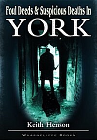 Foul Deeds and Suspicious Deaths in York (Paperback)
