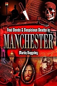 Foul Deeds and Suspicious Deaths in Manchester (Hardcover)