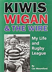 Kiwis, Wigan and the Wire : My Life and Rugby League (Paperback)