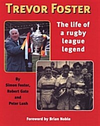 Trevor Foster : The Life of a Rugby League Legend (Hardcover)