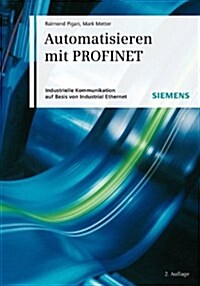 Automatisieren Mit PROFINET : Industrielle Kommunikation Auf Basis Von Industrial Ethernet (Hardcover)