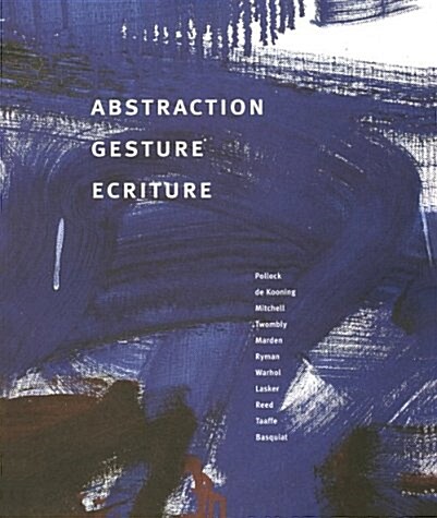 Abstraction, Gesture, Ecriture : Paintings from the Daros Collection (Hardcover, illustrated ed)