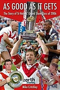 As Good as it Gets : The Story of St Helens Grand Slam Class of 2006 (Paperback)