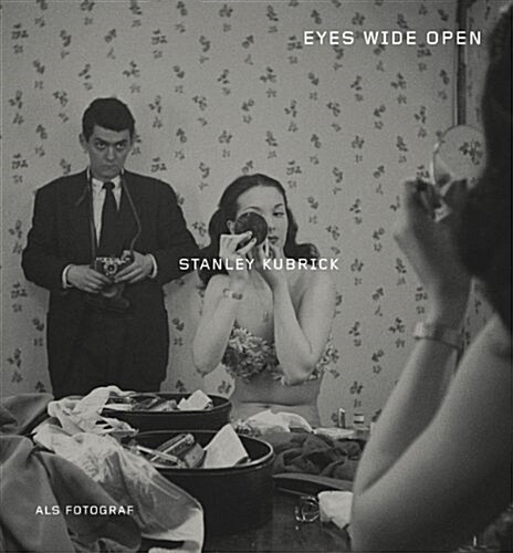 Stanley Kubrick als Fotograf : Eyes Wide Open (Hardcover)