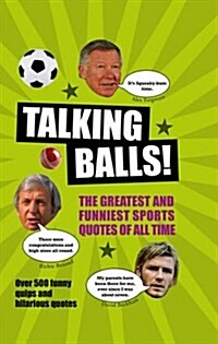 Talking Balls : The Greatest and Funniest Sports Quotes Ever! (Hardcover)