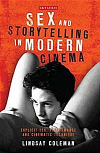 Sex and Storytelling in Modern Cinema : Explicit Sex, Performance and Cinematic Technique (Hardcover)