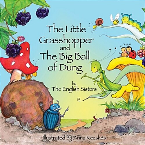 Story Time for Kids with NLP by the English Sisters: The Little Grasshopper and the Big Ball of Dung (Paperback)