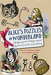 Alices Puzzles in Wonderland : Over 75 wondrous riddles & enigmas to solve (Hardcover)