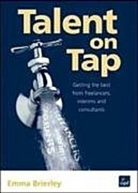 Talent on Tap : Getting the best from freelancers, interims and consultants (Paperback)