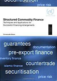 Structured Commodity Finance : Techniques and Applications for Successful Financing Arrangements (Paperback)