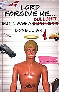 Lord Forgive Me - but I Was a (Business) Bullshit Consultant (Paperback)