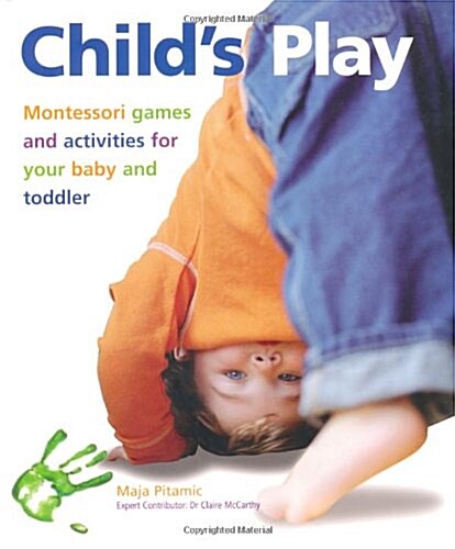 Childs Play : Montessori Games and Activities for Your Baby and Toddler (Paperback)
