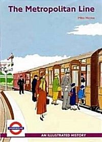The Metropolitan Line : An Illustrated History (Paperback)
