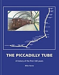 The Piccadilly Tube : The First Hundred Years (Hardcover)