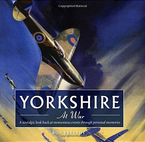 Yorkshire at War : A Nostalgic Look Back at Momentous Events Through Personal Memories (Hardcover)