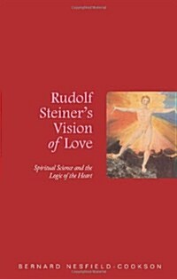 Rudolf Steiners Vision of Love : Spiritual Science and the Logic of the Heart (Paperback)