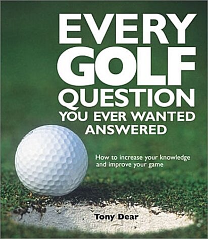 Every Golf Question You Ever Wanted Answered (Hardcover)