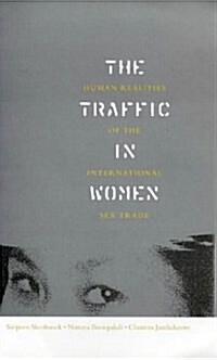 The Traffic in Women : Human Realities of the International Sex Trade (Hardcover)