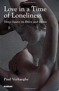 Love in a Time of Loneliness : Three Essays on Drive and Desire (Paperback)