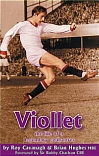 Viollet : The Life of a Legendary Goalscorer (Paperback)