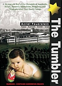 The Tumbler : A 16-year-old Boys Live Chronicle of Auschwitz, Belsen, Hanover, Hildesheim, Wolgsberg and Wustegiersdorf Nazi Death Camps (Paperback)