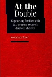 At the Double : Supporting Families with Two or More Severely Disabled Children (Paperback)