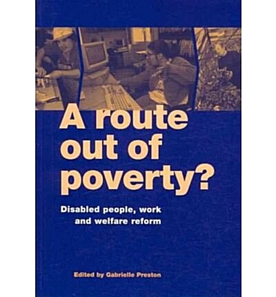 A Route Out of Poverty? : Disabled People, Work and Welfare Reform (Paperback)