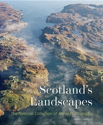Scotlands Landscapes : The National Collection of Aerial Photography (Paperback)