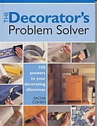 The Decorators Problem Solver : 100 Answers to Real-life Decorating Dilemmas (Hardcover)