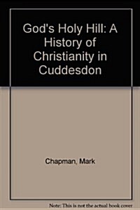 Gods Holy Hill : A History of Christianity in Cuddesdon (Paperback)