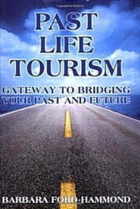 Past Life Tourism : Gateway to Bridging Your Past and Future (Paperback)