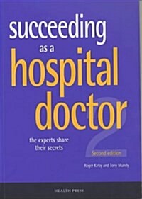 Succeeding as a Hospital Doctor : The Experts Share Their Secrets (Paperback, 2 Rev ed)
