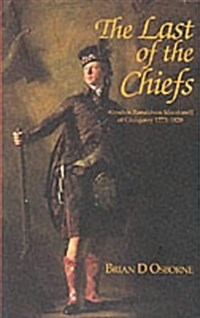 The Last of the Chiefs : Alasdair Ronaldson Macdonnell of Glengarry 1773-1823 (Paperback)