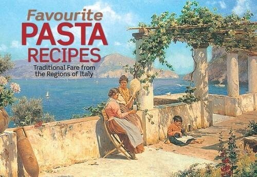 Favourite Pasta Recipes : Traditional Fare from the Regions of Italy (Paperback)