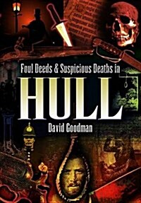 Foul Deeds and Suspicious Deaths in Hull (Paperback)