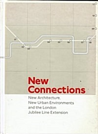 New Connections : New Architecture, New Urban Environments and the London Jubilee Line Extension (Hardcover)