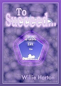 To Succeed... : Just Let Go (Paperback)