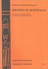 Writing in Australia : Perceptions of Australian Literature in Its Historical and Cultural Context (Paperback)