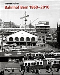 BAHNHOF BERN 1860 2010 (Hardcover)