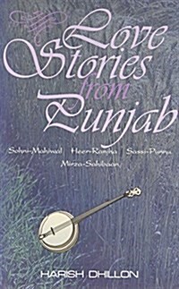 Love Stories from Punjab : Sohni-Mihiwal, Herr-Ranjha, Sassi-Punna, Mirza-Sahibahn (Paperback)