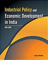 Industrial Policy and Economic Development in India: 1947-2012 (Hardcover)