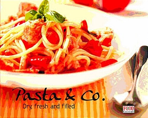 Pasta & Co : Spaghetti, Ravioli, Lasagne and More (Hardcover)