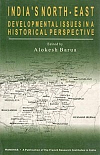 Indias North-East : Developmental Issues in a Historical Perspective (Hardcover)