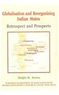 Globalisation and Reorganising Indian States : Retrospect and Prospects (Hardcover)